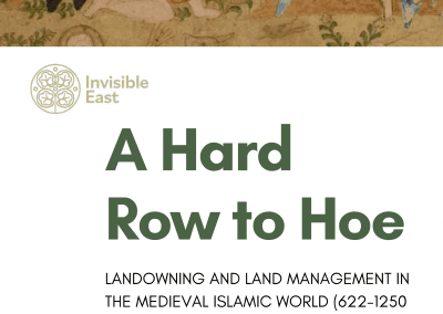 A Hard Row to Hoe: Landowning and Land Management in the Medieval Islamic World