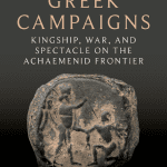 Persia’s Greek Campaigns: Kingship, War, & Spectacle